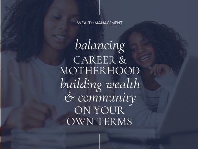 Building Wealth While Balancing Career and Motherhood