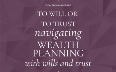 Wealth Planning with Wills and Trusts: Navigating Your Options