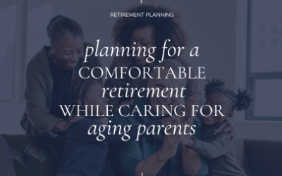 Planning for Retirement While Caring for Aging Parents