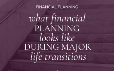 What Financial Planning During Major Life Transitions Looks Like