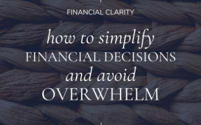 How to Simplify Financial Decisions and Avoid Overwhelm