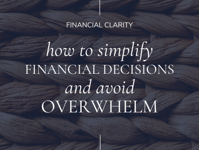 How to Simplify Financial Decisions and Avoid Overwhelm