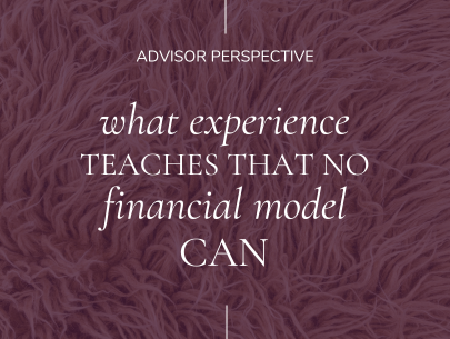 What Experience Teaches That No Financial Model Can
