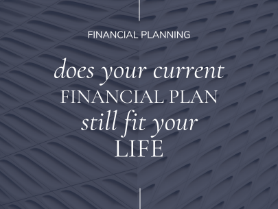 Does Your Financial Plan Still Fit Your Life?